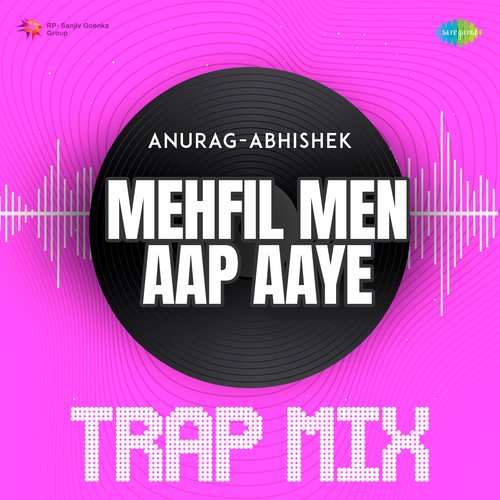 Mehfil Men Aap Aaye - Trap Mix