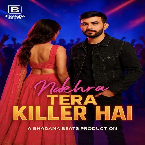 Nakhra Tera Killer Hai