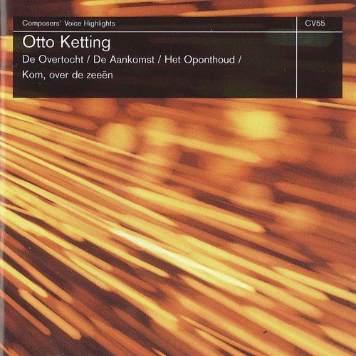 Otto Ketting: De Overtoch, De Aankomst, Het Oponthoud & Kom, Over De Zeeën