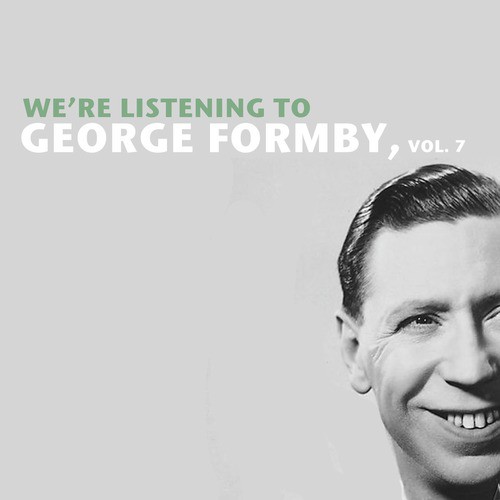 We're Listening to George Formby, Vol. 7