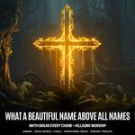 What A Beautiful Name Above All Names (With Break Every Chain) - Hillsong Worship