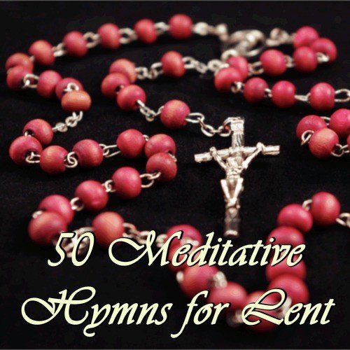 50 Meditative Hymns for Lent