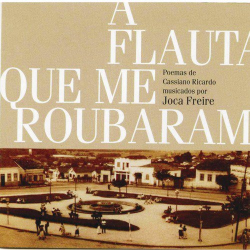 A Flauta Que Me Roubaram - Poemas de Cassiano Ricardo Musicados por Joca Fr