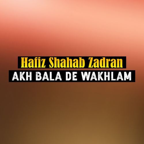 Akh Bala De Wakhlam