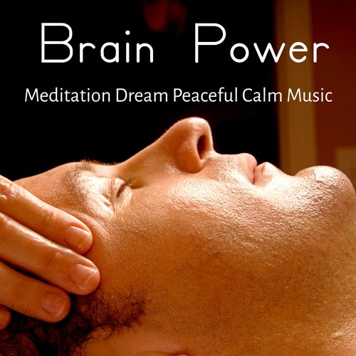 Brain Power - Meditation Dream Peaceful Calm Music for Deep Relaxation Chakra Therapy with Nature Instrumental Healing Sounds