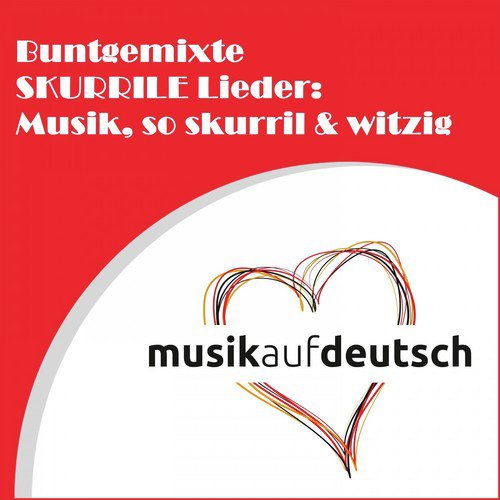 Buntgemixte skurrile Lieder: Musik, so skurril & witzig