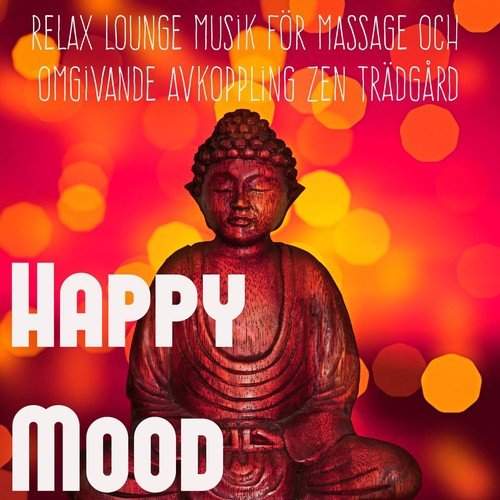 Happy Mood - Relax Sexy Lounge Musik för Massage och Omgivande Avkoppling Zen Trädgård
