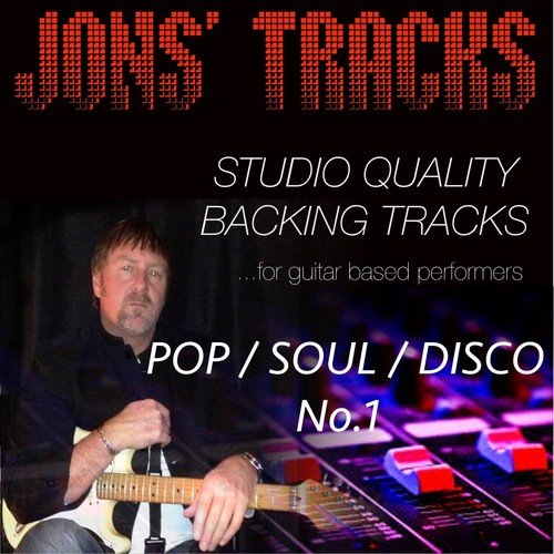 Jon's Tracks: Pop / Soul / Disco, No. 1 (Studio Quality Backing Tracks for Guitar Based Performers)