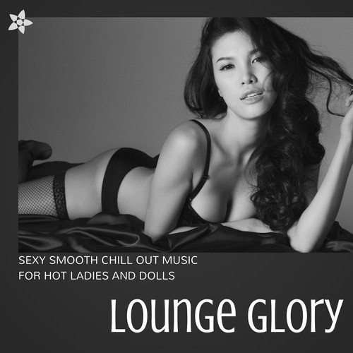 Sexy Chilling - Song Download from Lounge Glory - Sexy Smooth Chill Out  Music for Hot Ladies and Dolls @ JioSaavn