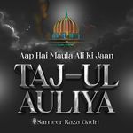 Aap Hai Maula Ali Ki Jaan Taj-Ul Auliya