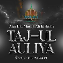 Aap Hai Maula Ali Ki Jaan Taj-Ul Auliya