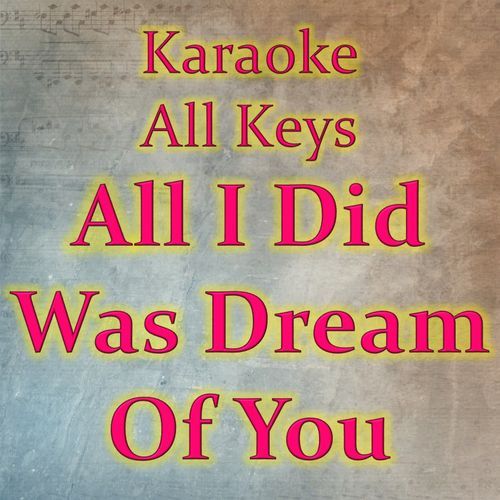 All I Did Was Dream Of You (Karaoke Version)