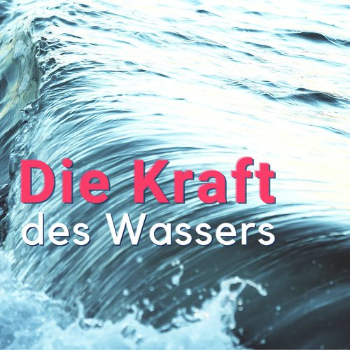 Die Kraft des Wassers: Sanfte Instrumentalmelodien mit Wassergeräuschen um den Geist zur Inneren Ruhe und Entspannung zu Stimulieren