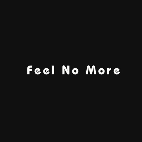 Feel No More