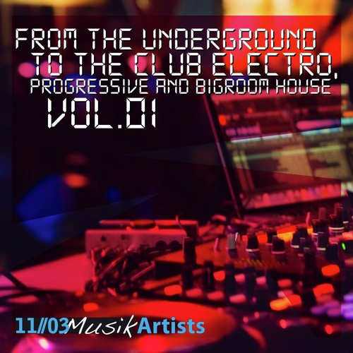 From the Underground to the Club Electro - Progressive and Bigroom House, Vol. 1