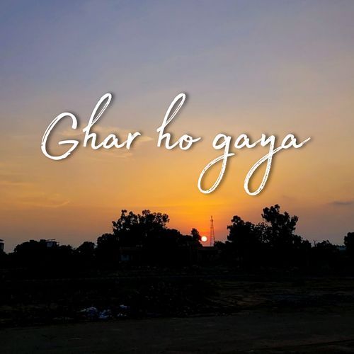 Ghar ho gaya