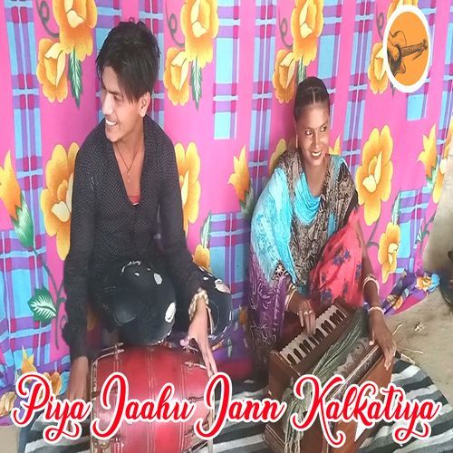 Piya Jaahu Jann Kalkatiya