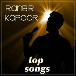 Top Songs (Ranbir Kapoor)