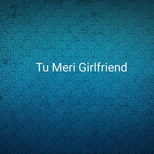 Tu Meri Girlfriend