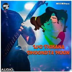 WO THIKANA DHOONDTA HOON-FSoRRhlmfmI