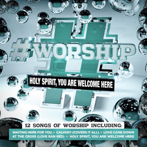 #Worship: Holy Spirit, You Are Welcome Here