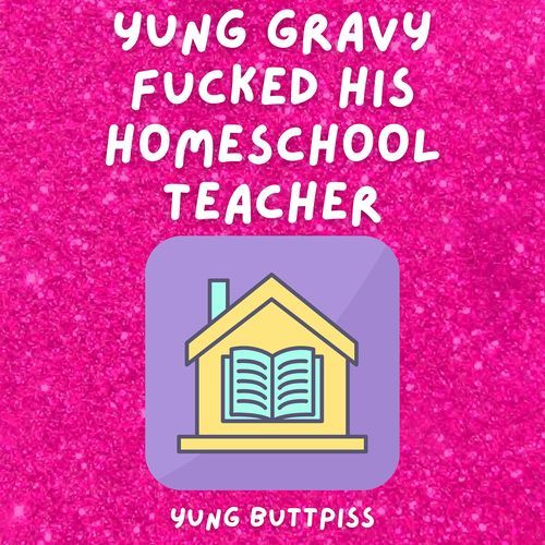 Yung Gravy Fucked His Homeschool Teacher