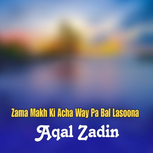 Zama Makh Ki Acha Way Pa Bal Lasoona