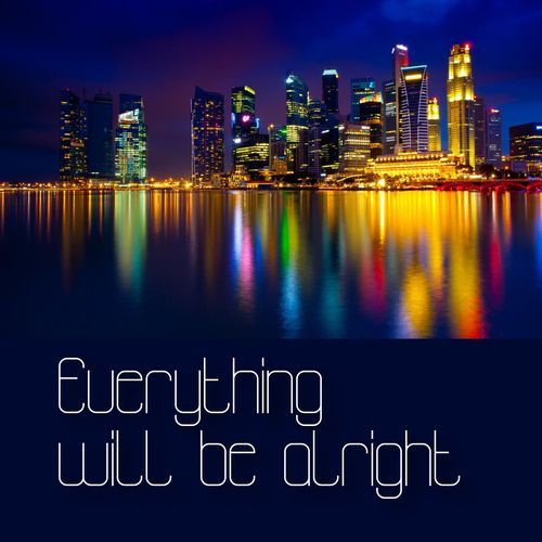 Everything Will Be Alright