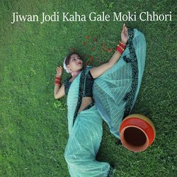 Jiwan Jodi Kaha Gale Moki Chhori-ES8lZhZHZ34