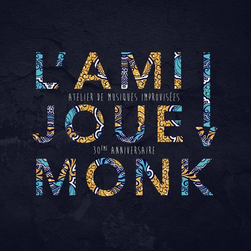 L'AMI Joue Monk: Atelier de musiques improvisées, 30ème anniversaire