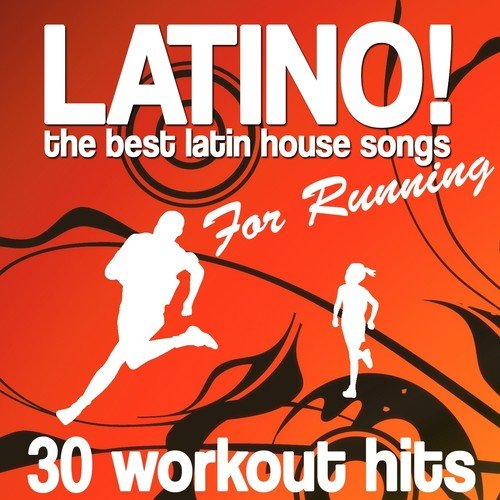 Latino! the Best Latin House Songs for Running (30 Workout Hits)