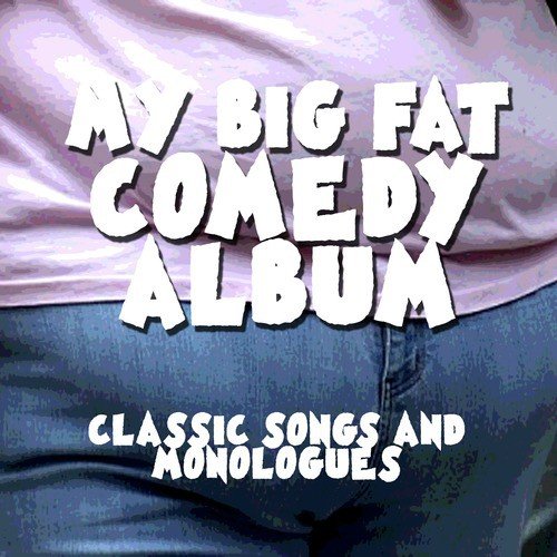 My Big Fat Comedy Album - Classic Songs and Monologues