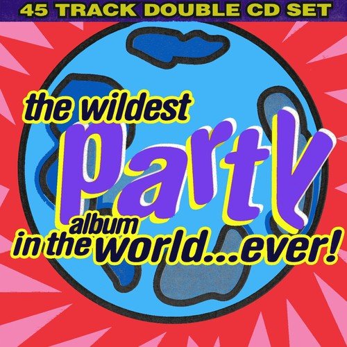 The Wildest Party Album in the World...Ever!