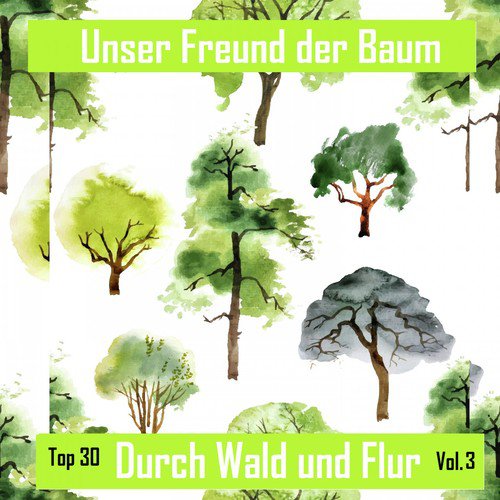 Top 30: Unser Freund der Baum - Durch Wald und Flur, Vol. 3