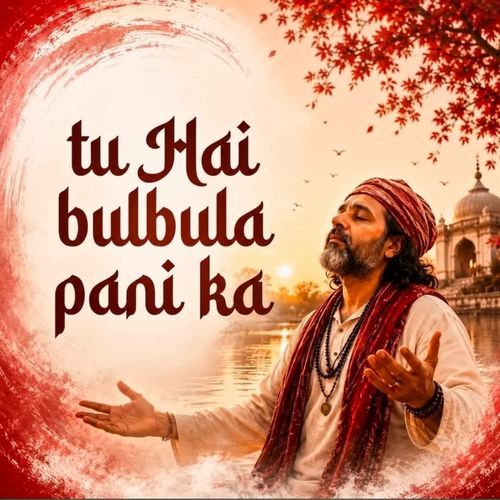 Tu Hai Bulbula Pani Ka