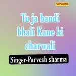 Tu Ja Bandi Bhali Kane Ki Charwali