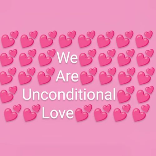 We Are Unconditional Love