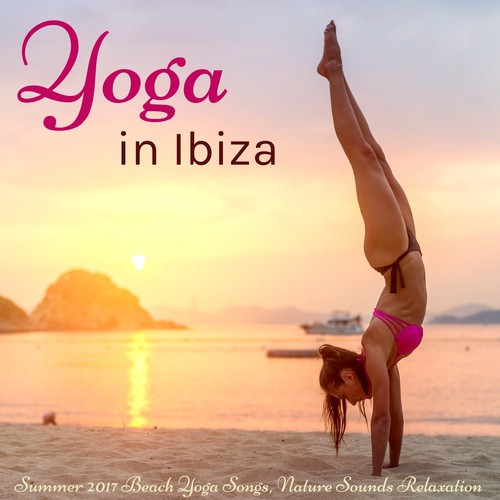 Yoga in Ibiza – Summer 2017 Beach Yoga Songs, Nature Sounds Relaxation