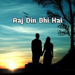 Aaj Din Bhi Hai