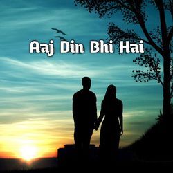 Aaj Din Bhi Hai