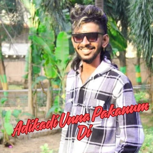 Adikadi Unna Pakanum Di