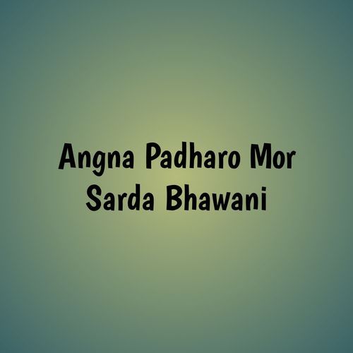 Angna Padharo Mor Sarda Bhawani