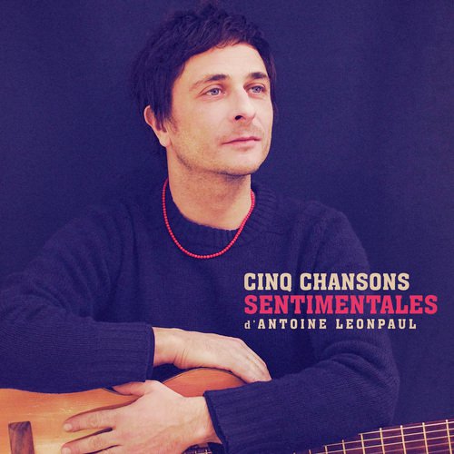 Cinq chansons sentimentales d'Antoine Leonpaul