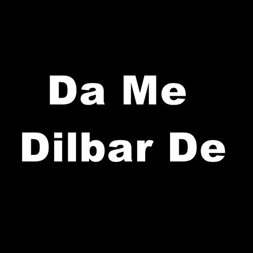 Da Me Dilbar De