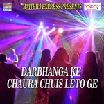Darbhanga Ke Chaura Chuis Leto Ge