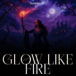 GLOW LIKE FIRE