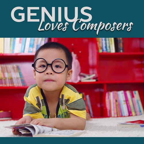 Genius Loves Composers – Best Classical Music for Kids, Growing Brain, Deep Focus, Relaxation Sounds fo Baby