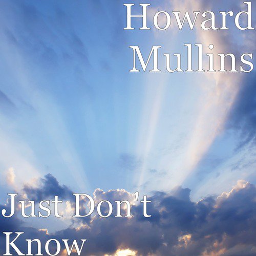 Just Don T Know Lyrics Howard Mullins Jesse Rya Ron Roadwork Lashley Only On Jiosaavn