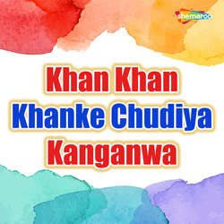 Khan Khan Khanke Chudiya Kanganwa-HAMCfT51dFw