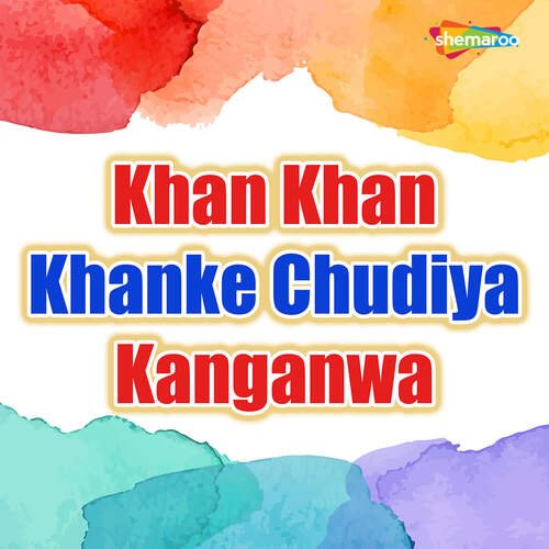 Khan Khan Khanke Chudiya Kanganwa
